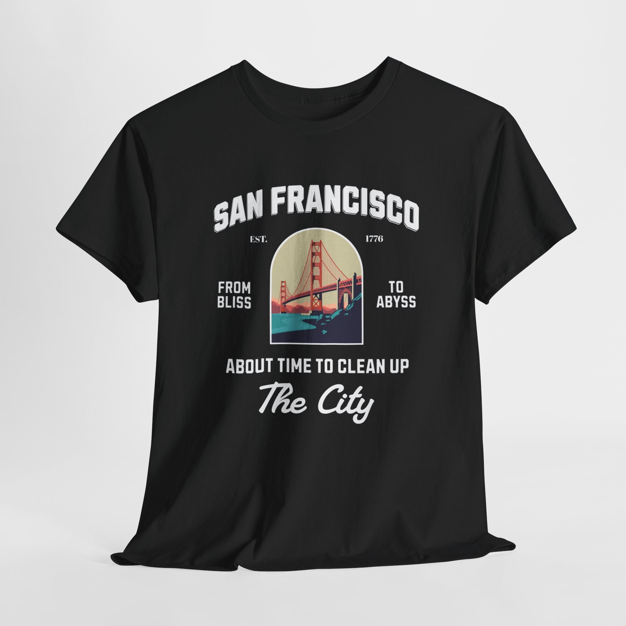 San Francisco Shirt, From Bliss To Abyss Time To Clean Up The City, SF drug crisis tee, San Fran cleaning tshirt