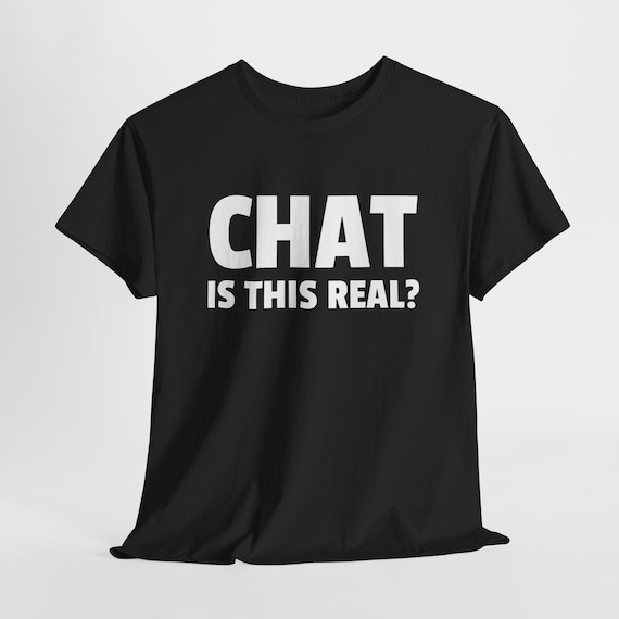 Chat Is This Real? Meme Shirt - Gamer, Streamer Slang Tee - Estelle Gift Shop