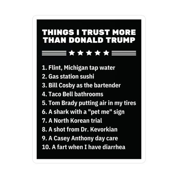 Funny Political Sticker: Things I Trust More Than Donald Trump - Indoor/Outdoor Vinyl - Estelle Gift Shop
