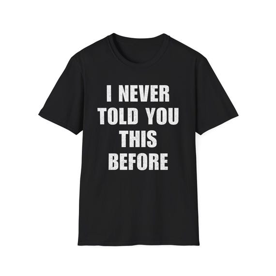 i-never-told-you-this-before-t-shirt-viral-confess I Never Told You This Before T-Shirt | Bold Viral Text Tee - Estelle Gift Shop