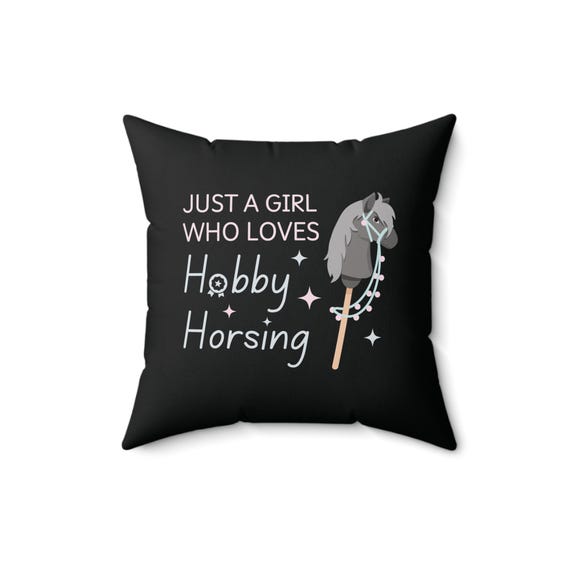 Hobby Horse Pillow: "Just a Girl Who Loves Hobby Horsing" Double-Sided Print - Estelle Gift Shop