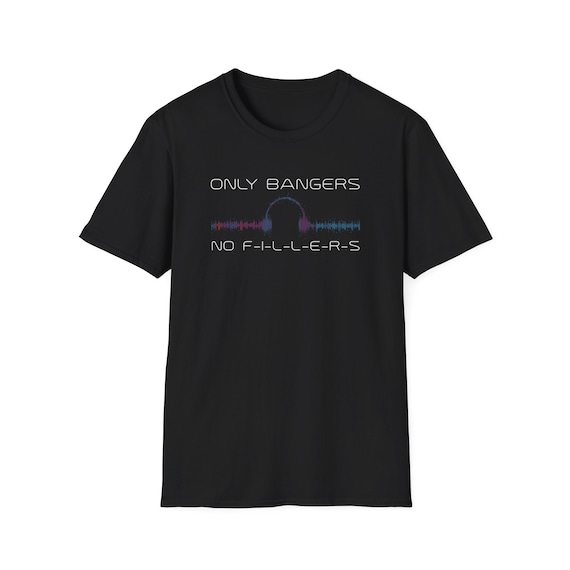 Only Bangers No Fillers T-Shirt: Party Disco Rave Tee - Estelle Gift Shop