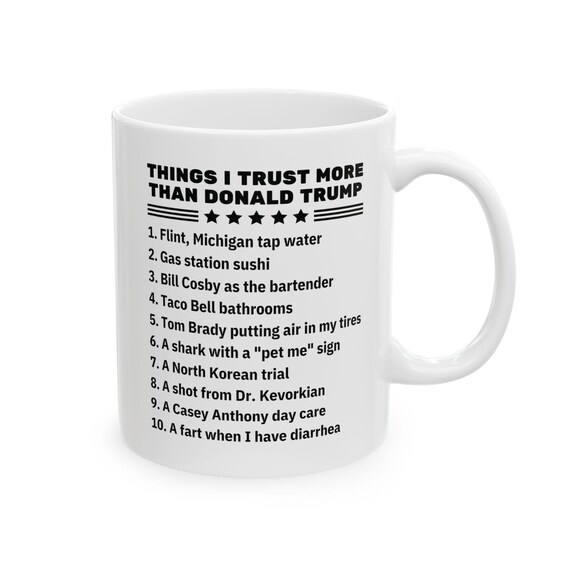 Things I Trust More Than Donald Trump Mug, Midterms Cup, Liberal Gift, Funny Elections Coffee Cup 11 oz - Estelle Gift Shop