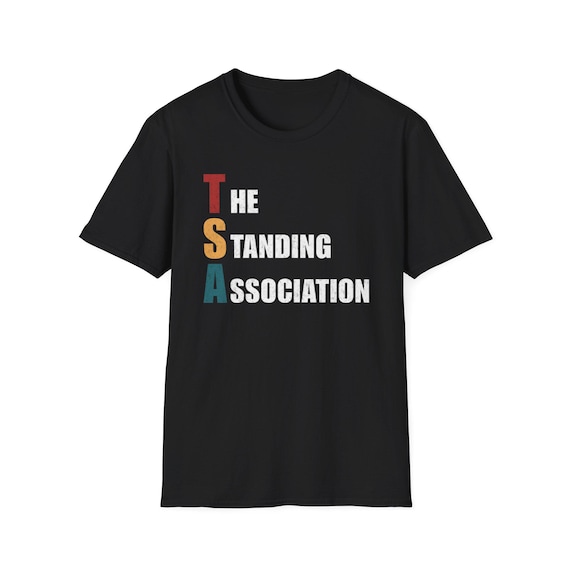 tsa-the-standing-association-t-shirt-the-ultimate- TSA The Standing Association T-Shirt | Funny TSA Can't Sit Down Tee | Traveller Present - Estelle Gift Shop